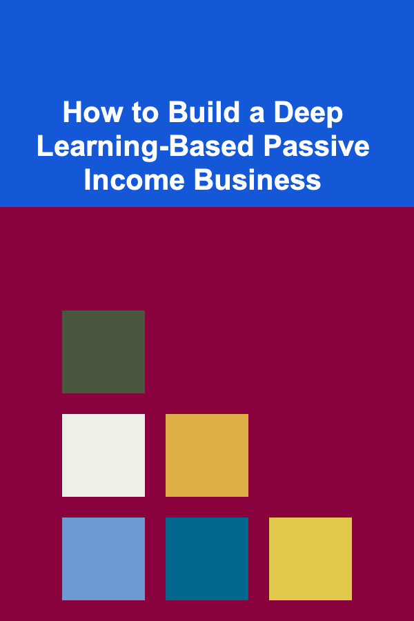 How to Build a Deep Learning-Based Passive Income Business