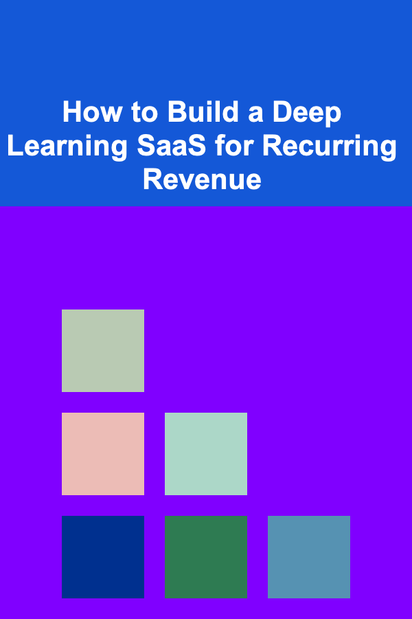 How to Build a Deep Learning SaaS for Recurring Revenue