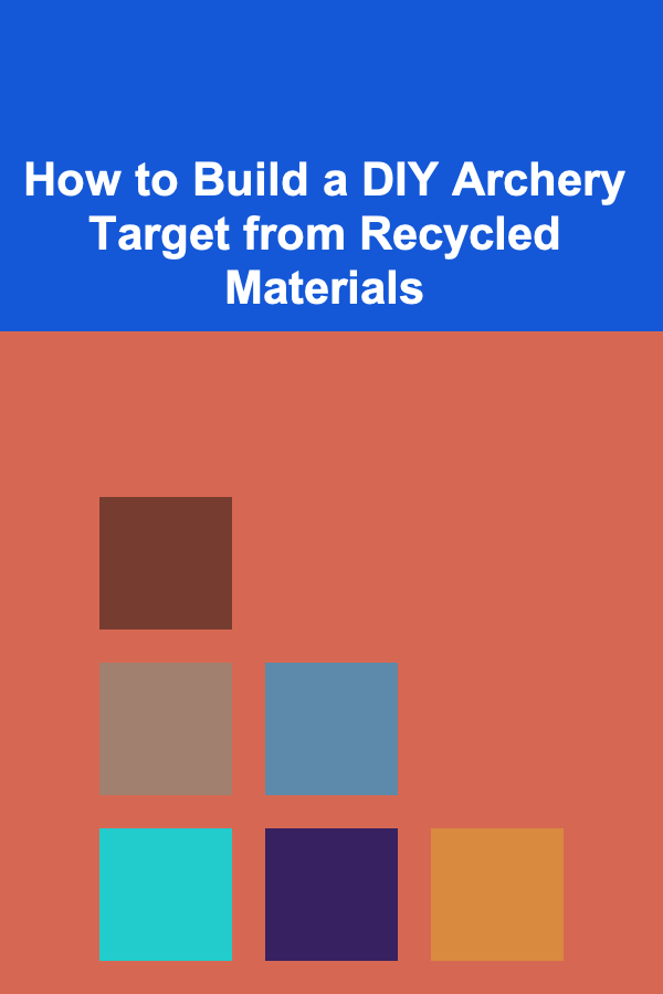 How to Build a DIY Archery Target from Recycled Materials
