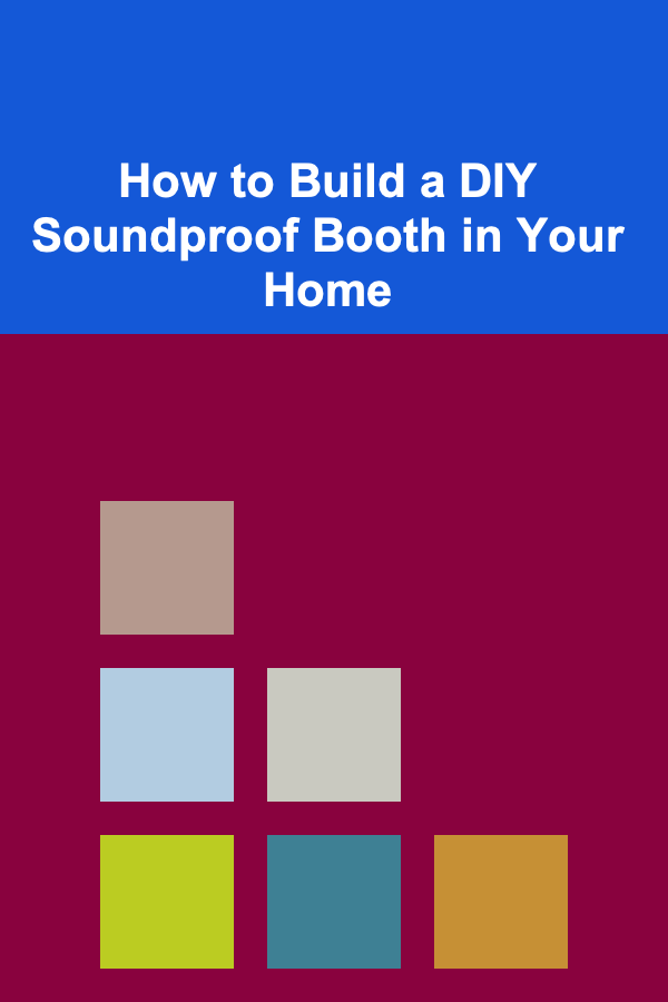 How to Build a DIY Soundproof Booth in Your Home