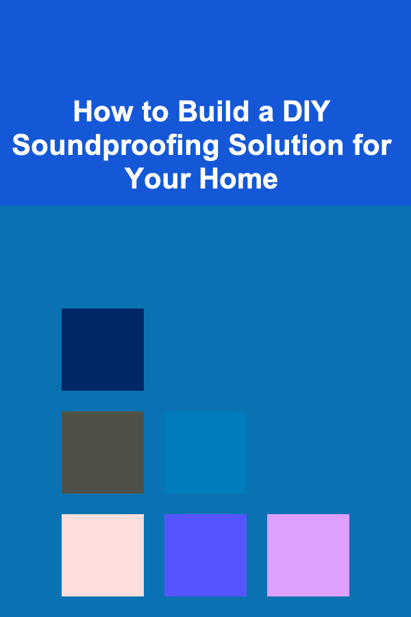 How to Build a DIY Soundproofing Solution for Your Home
