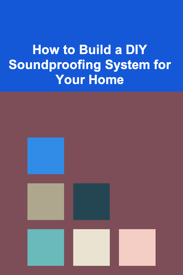 How to Build a DIY Soundproofing System for Your Home