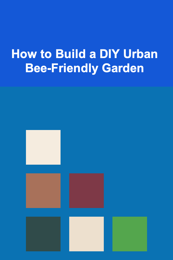 How to Build a DIY Urban Bee-Friendly Garden