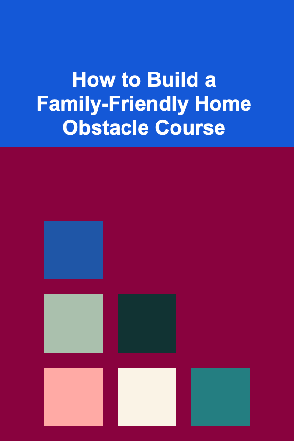 How to Build a Family-Friendly Home Obstacle Course