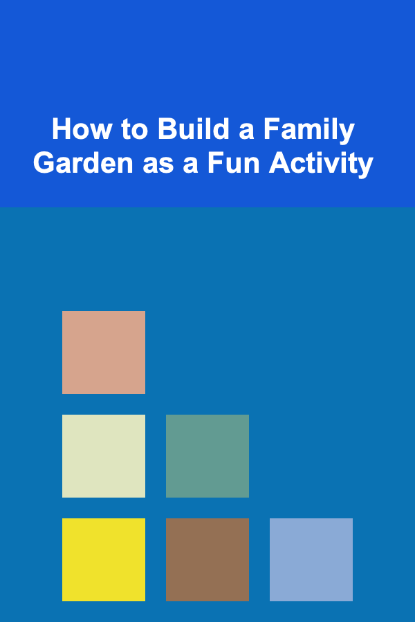 How to Build a Family Garden as a Fun Activity