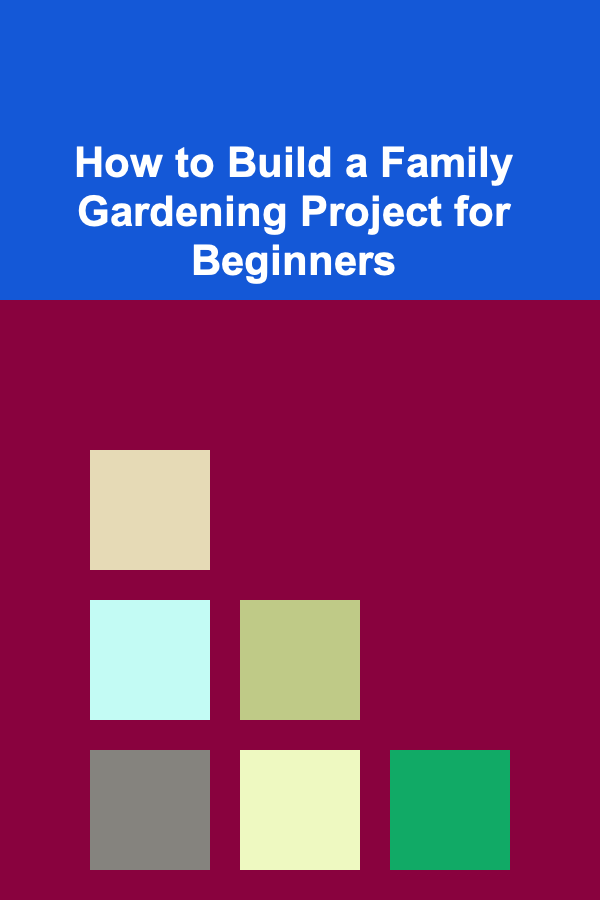 How to Build a Family Gardening Project for Beginners