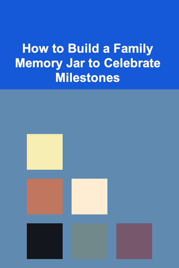 How to Build a Family Memory Jar to Celebrate Milestones