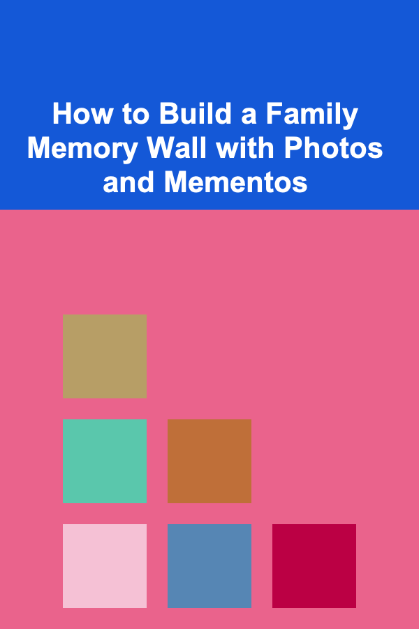 How to Build a Family Memory Wall with Photos and Mementos