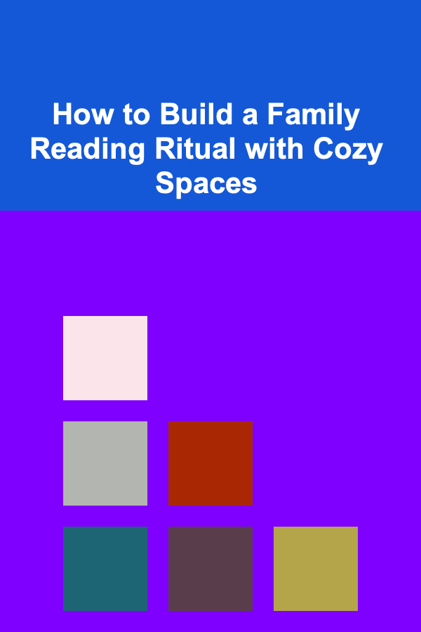How to Build a Family Reading Ritual with Cozy Spaces