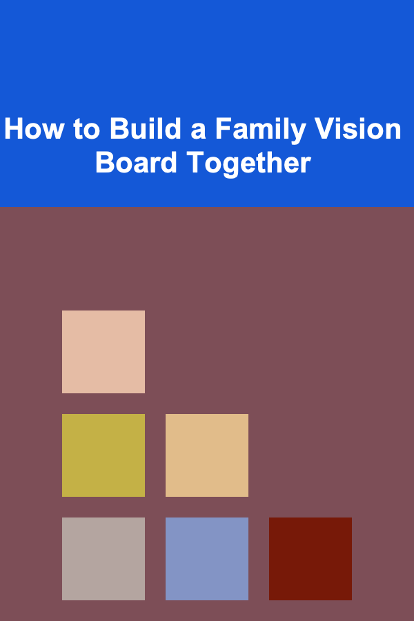 How to Build a Family Vision Board Together