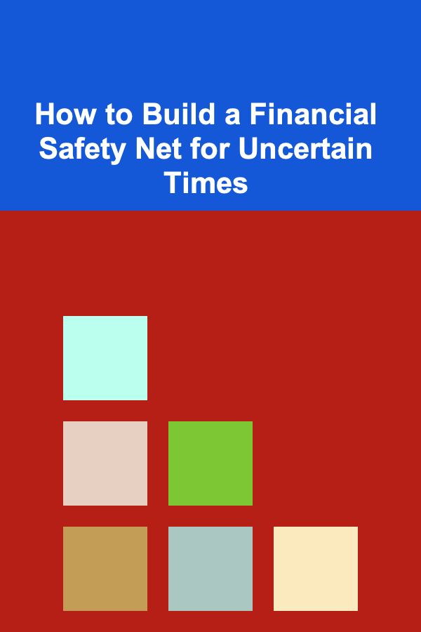 How to Build a Financial Safety Net for Uncertain Times