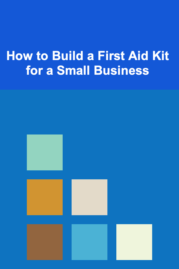 How to Build a First Aid Kit for a Small Business