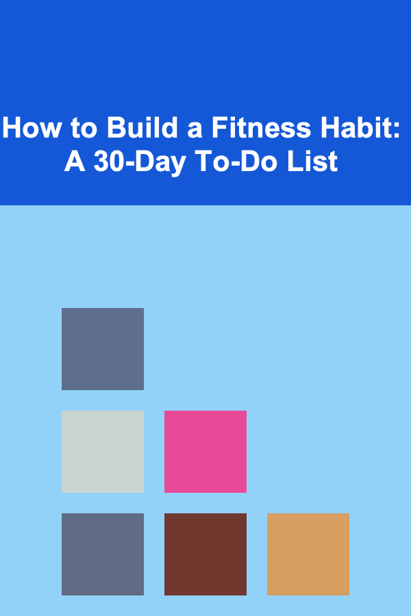 How to Build a Fitness Habit: A 30-Day To-Do List