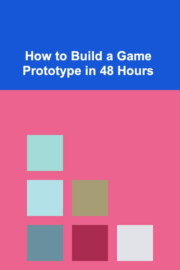How to Build a Game Prototype in 48 Hours