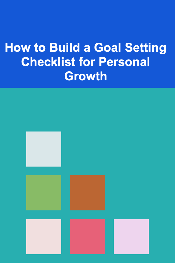 How to Build a Goal Setting Checklist for Personal Growth