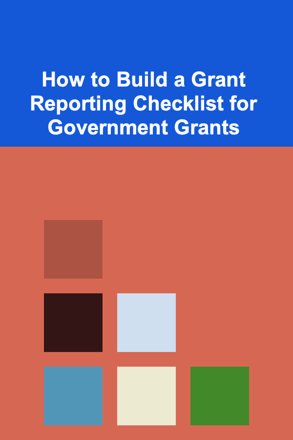 How to Build a Grant Reporting Checklist for Government Grants