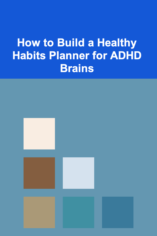 How to Build a Healthy Habits Planner for ADHD Brains