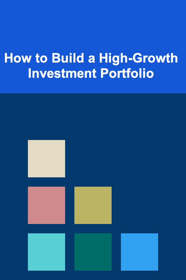 How to Build a High-Growth Investment Portfolio