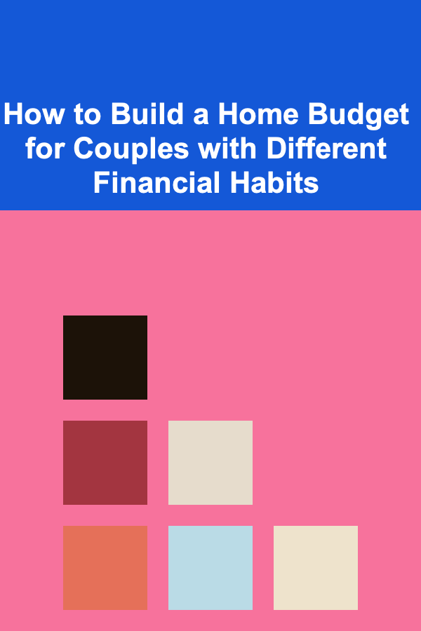 How to Build a Home Budget for Couples with Different Financial Habits