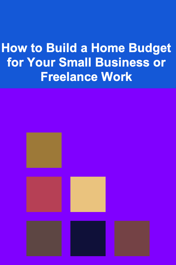 How to Build a Home Budget for Your Small Business or Freelance Work