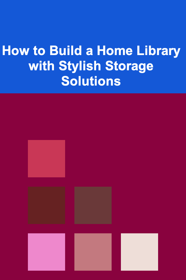 How to Build a Home Library with Stylish Storage Solutions