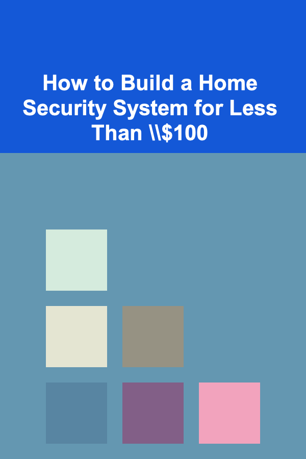 How to Build a Home Security System for Less Than \\$100