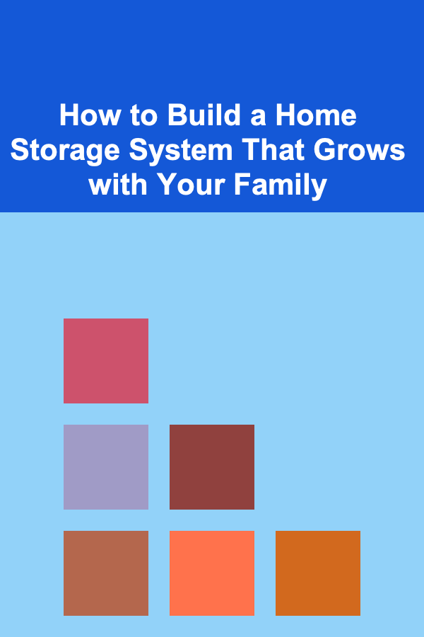 How to Build a Home Storage System That Grows with Your Family