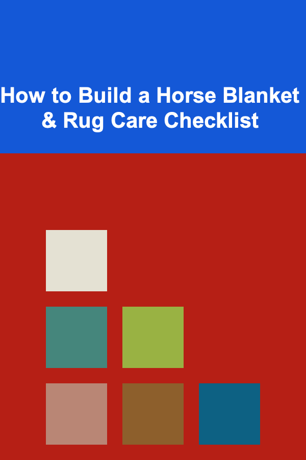 How to Build a Horse Blanket & Rug Care Checklist