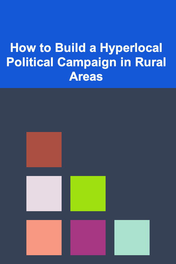 How to Build a Hyperlocal Political Campaign in Rural Areas