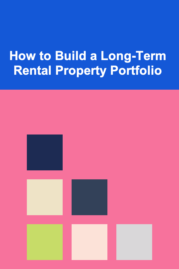 How to Build a Long-Term Rental Property Portfolio
