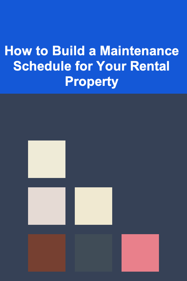 How to Build a Maintenance Schedule for Your Rental Property