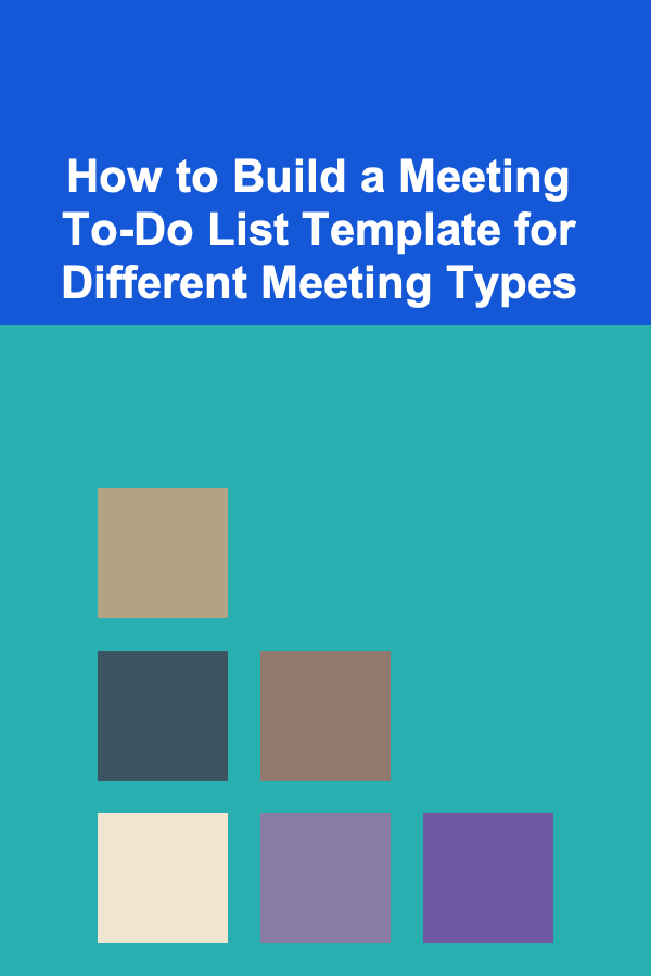 How to Build a Meeting To-Do List Template for Different Meeting Types