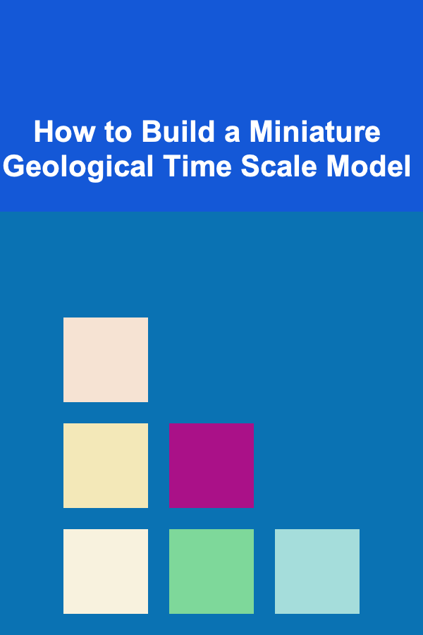 How to Build a Miniature Geological Time Scale Model