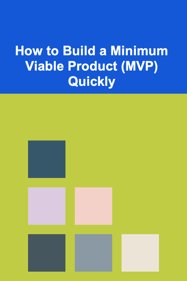How to Build a Minimum Viable Product (MVP) Quickly