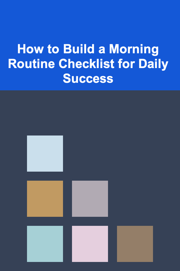 How to Build a Morning Routine Checklist for Daily Success