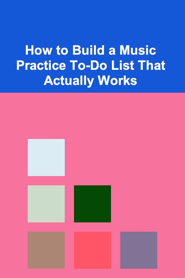How to Build a Music Practice To-Do List That Actually Works