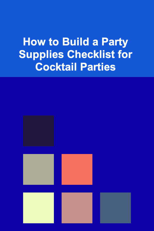 How to Build a Party Supplies Checklist for Cocktail Parties