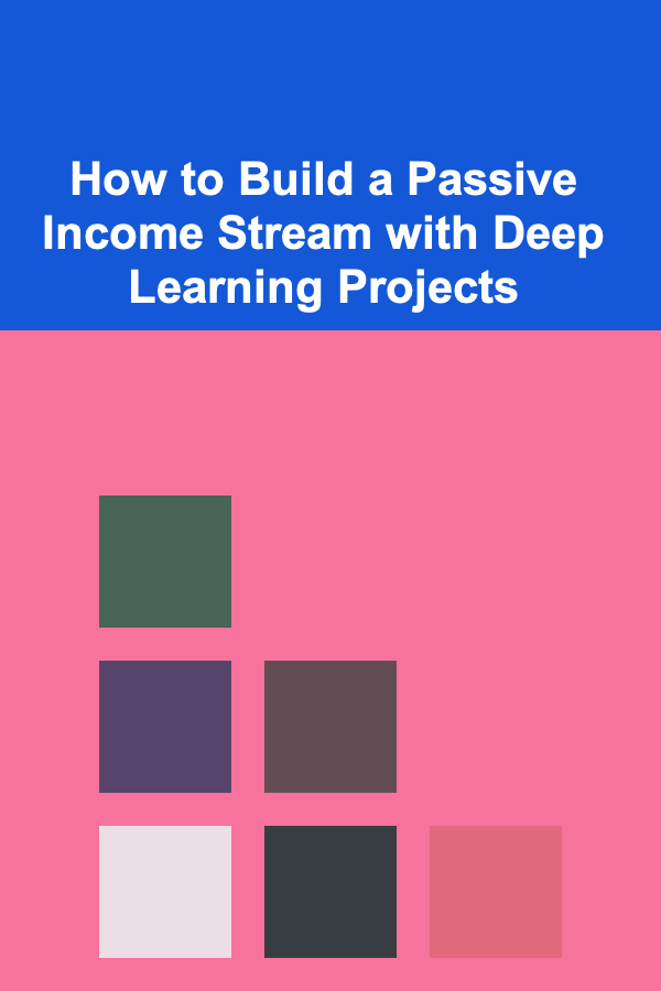How to Build a Passive Income Stream with Deep Learning Projects