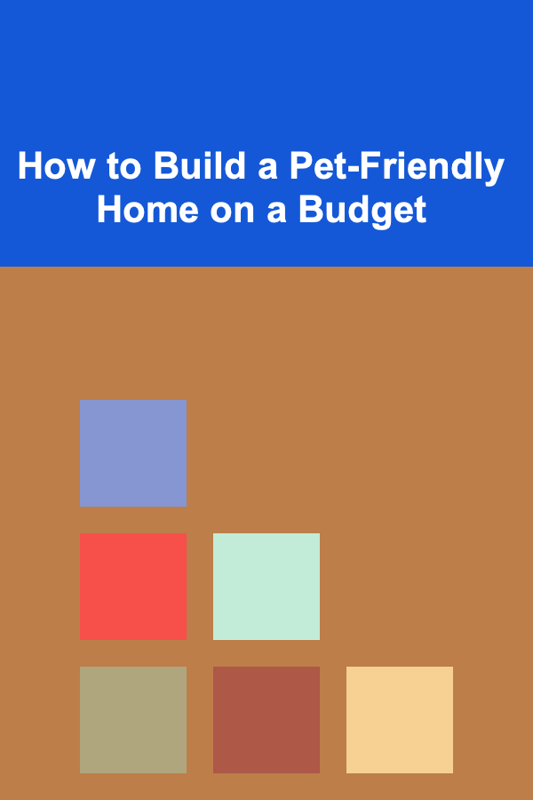 How to Build a Pet-Friendly Home on a Budget