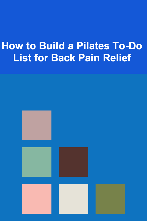 How to Build a Pilates To-Do List for Back Pain Relief