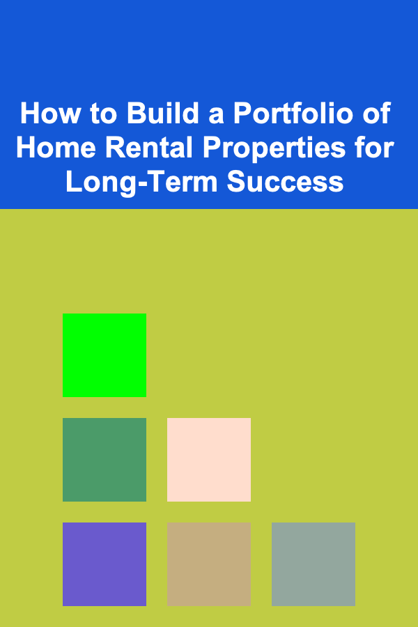 How to Build a Portfolio of Home Rental Properties for Long-Term Success