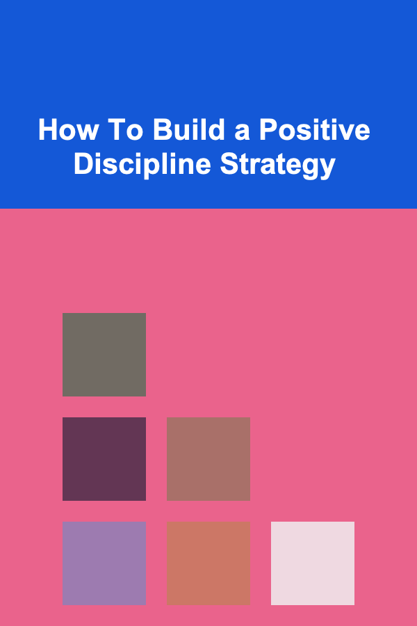 How To Build a Positive Discipline Strategy
