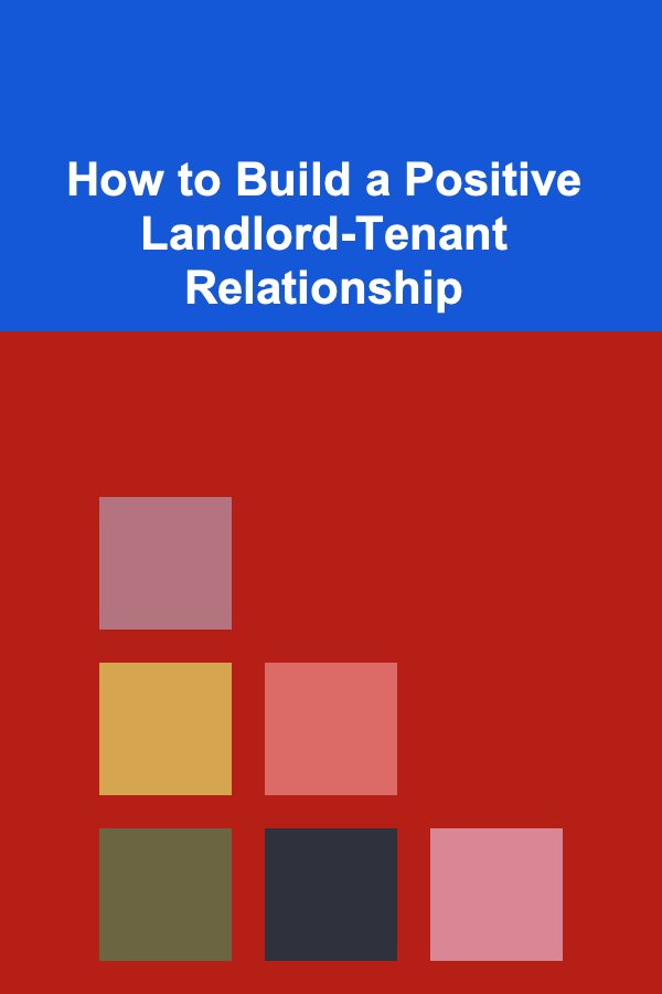 How to Build a Positive Landlord-Tenant Relationship