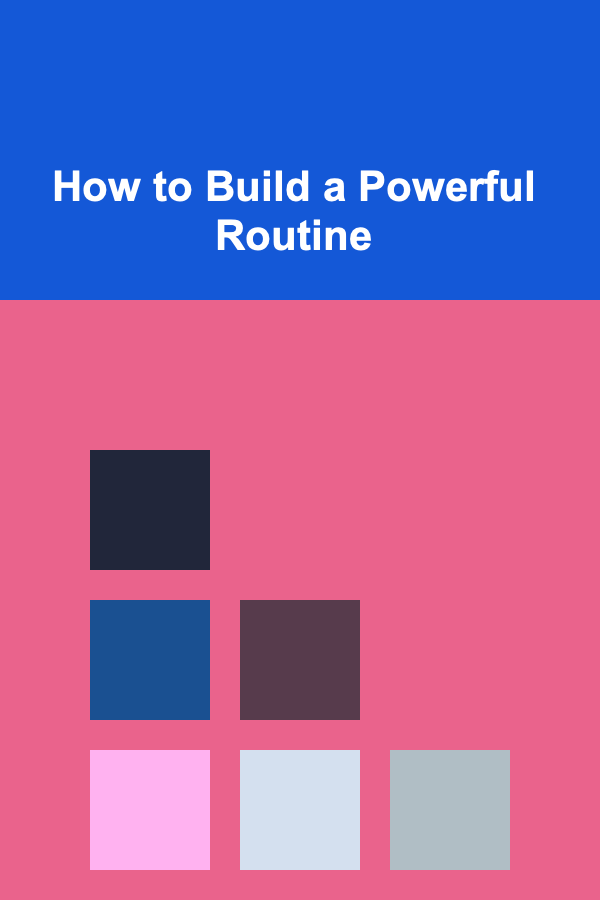 How to Build a Powerful Routine