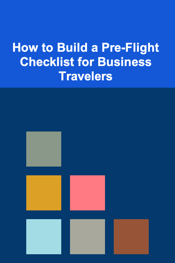 How to Build a Pre-Flight Checklist for Business Travelers