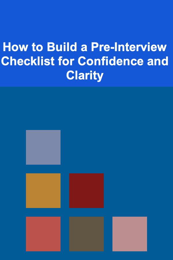 How to Build a Pre-Interview Checklist for Confidence and Clarity