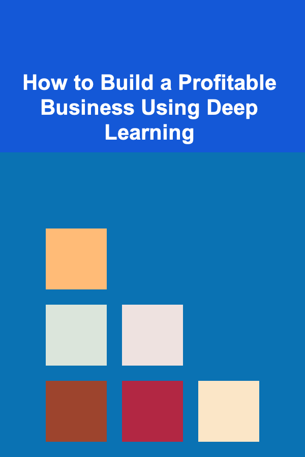 How to Build a Profitable Business Using Deep Learning