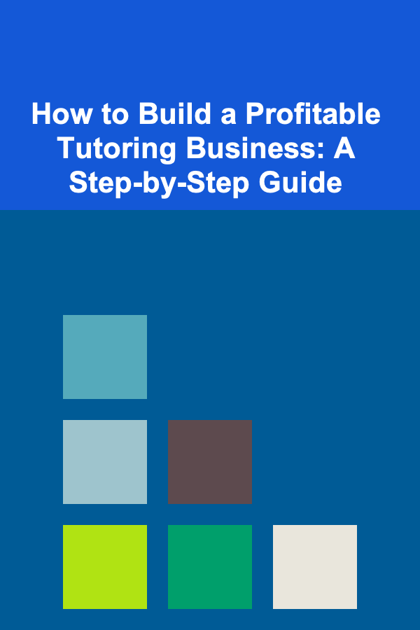 How to Build a Profitable Tutoring Business: A Step-by-Step Guide