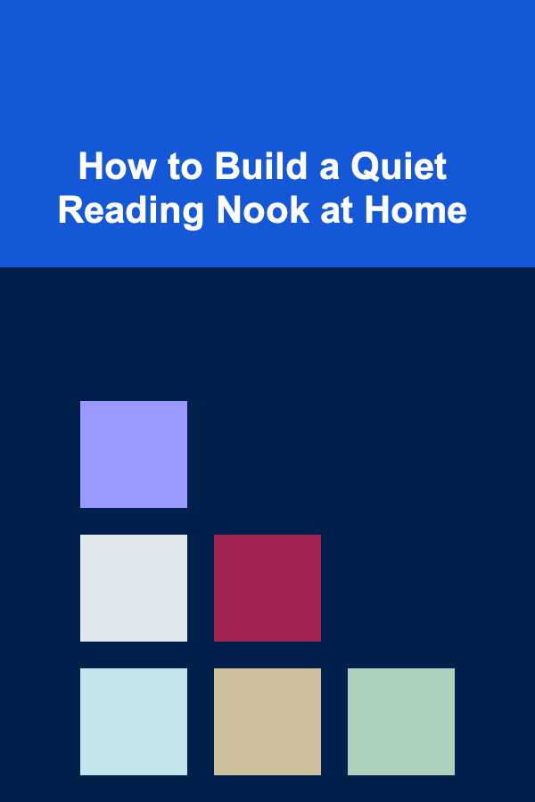 How to Build a Quiet Reading Nook at Home