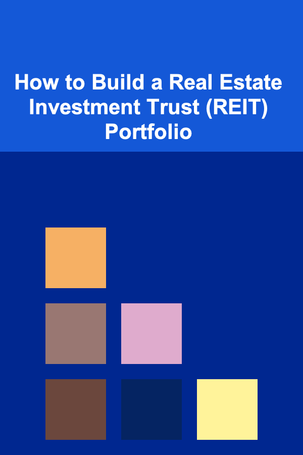 How to Build a Real Estate Investment Trust (REIT) Portfolio